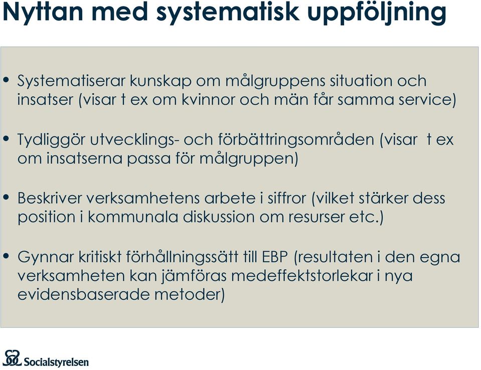 Beskriver verksamhetens arbete i siffror (vilket stärker dess position i kommunala diskussion om resurser etc.