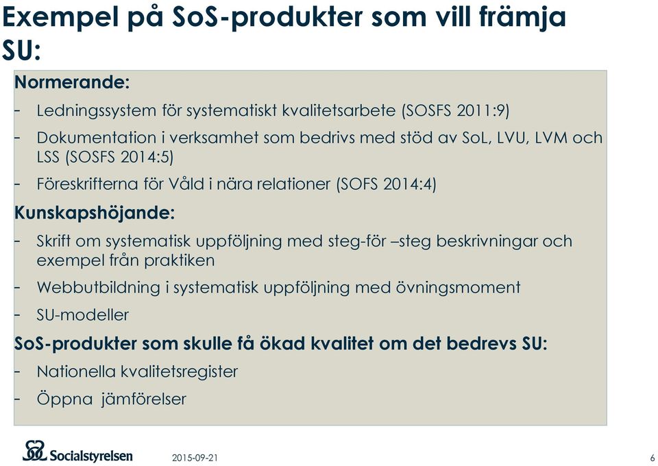 Kunskapshöjande: - Skrift om systematisk uppföljning med steg-för steg beskrivningar och exempel från praktiken - Webbutbildning i systematisk