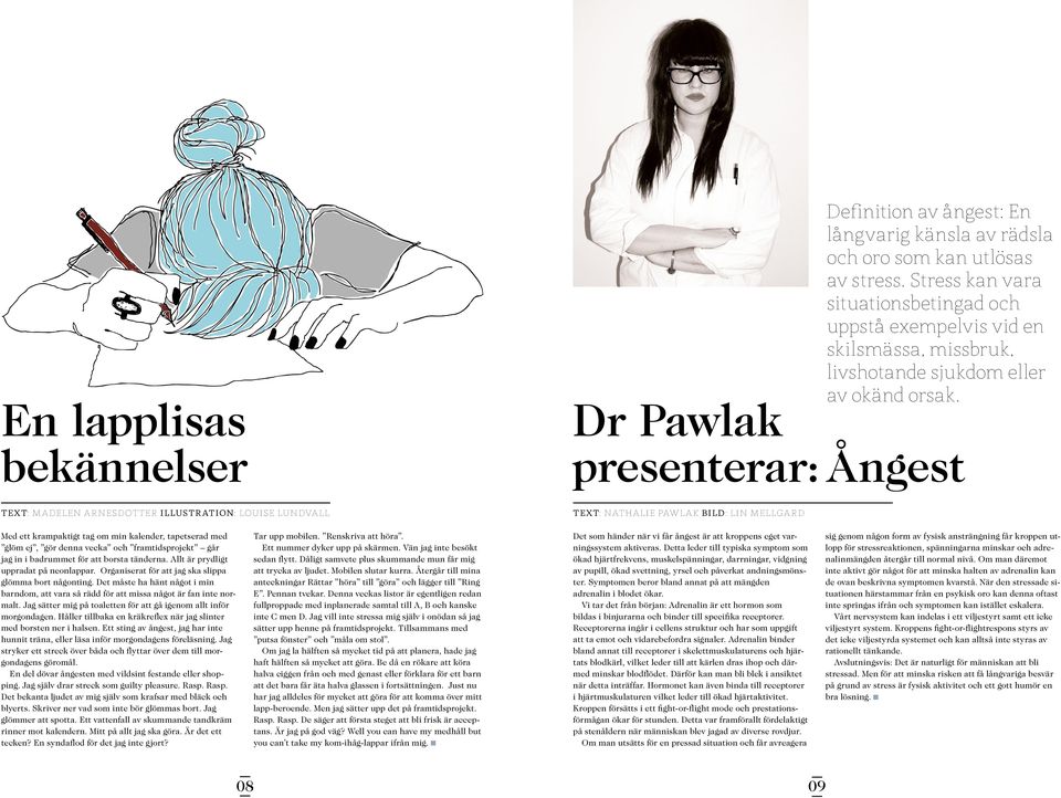 Dr Pawlak presenterar: Ångest Text: Madelen arnesdotter illustration: louise lundvall Text: nathalie pawlak BILD: lin mellgard Med ett krampaktigt tag om min kalender, tapetserad med glöm ej, gör