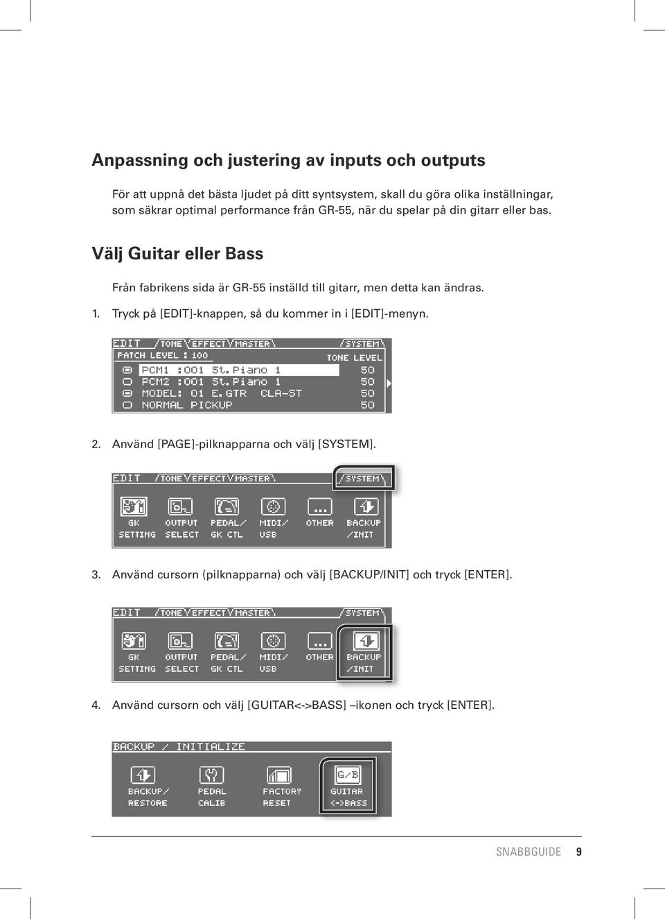 Välj Guitar eller Bass Från fabrikens sida är GR-55 inställd till gitarr, men detta kan ändras. 1.