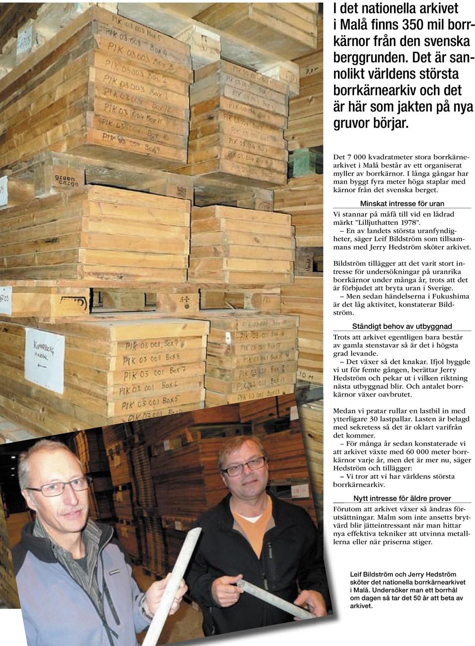 Minskat intresse för uran Vi stannar på måfå till vid en lådrad märkt Lilljuthatten 1978. En av landets största uranfyndigheter, säger Leif Bildström som tillsammans med Jerry Hedström sköter arkivet.