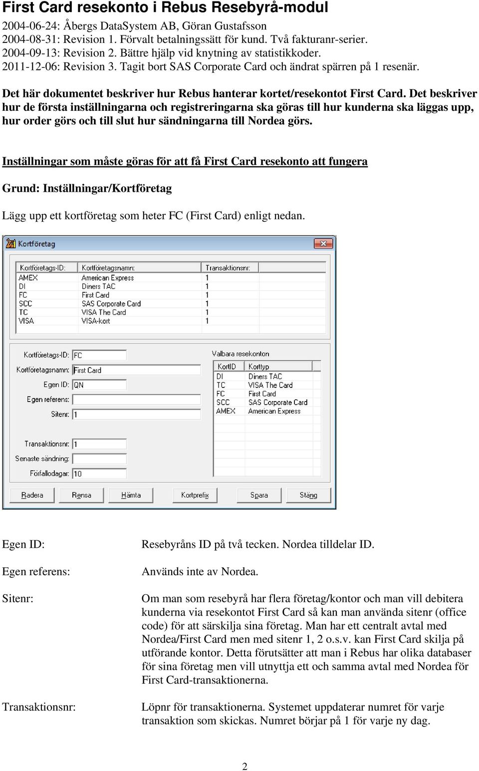 Det här dokumentet beskriver hur Rebus hanterar kortet/resekontot First Card.
