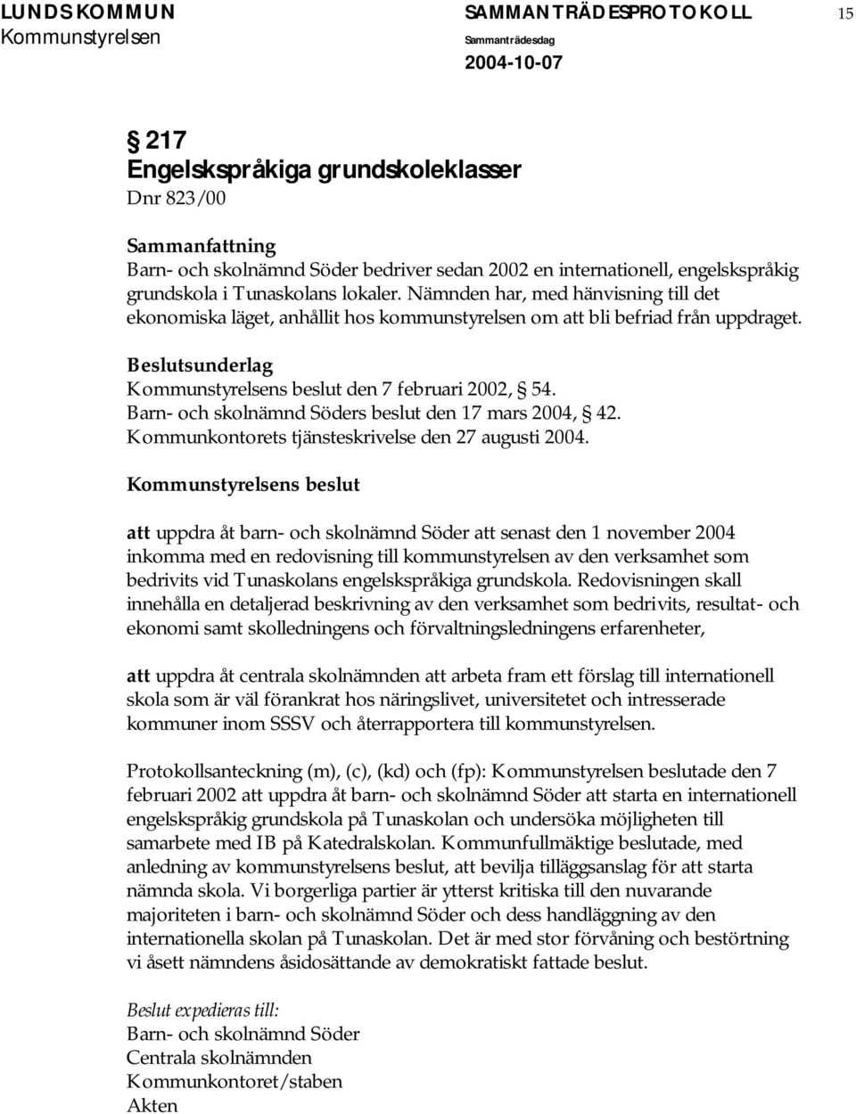 Barn- och skolnämnd Söders beslut den 17 mars 2004, 42. Kommunkontorets tjänsteskrivelse den 27 augusti 2004.