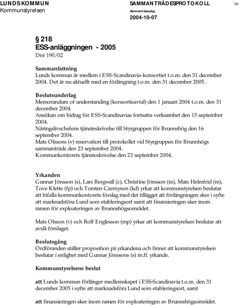 Näringslivschefens tjänsteskrivelse till Styrgruppen för Brunnshög den 16 september 2004. Mats Olssons (v) reservation till protokollet vid Styrgruppen för Brunnhögs sammanträde den 23 september 2004.