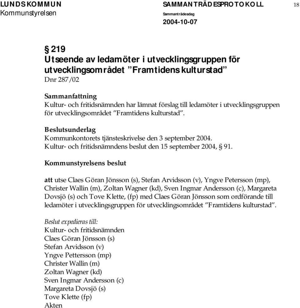 s beslut att utse Claes Göran Jönsson (s), Stefan Arvidsson (v), Yngve Petersson (mp), Christer Wallin (m), Zoltan Wagner (kd), Sven Ingmar Andersson (c), Margareta Dovsjö (s) och Tove Klette, (fp)