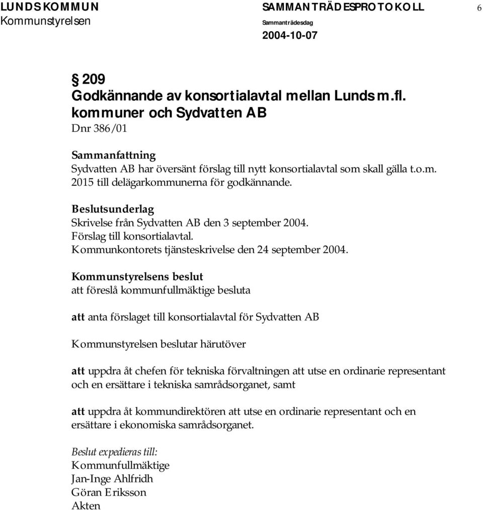 Skrivelse från Sydvatten AB den 3 september 2004. Förslag till konsortialavtal. Kommunkontorets tjänsteskrivelse den 24 september 2004.