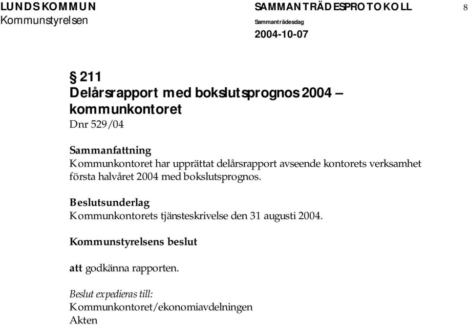 kontorets verksamhet första halvåret 2004 med bokslutsprognos.