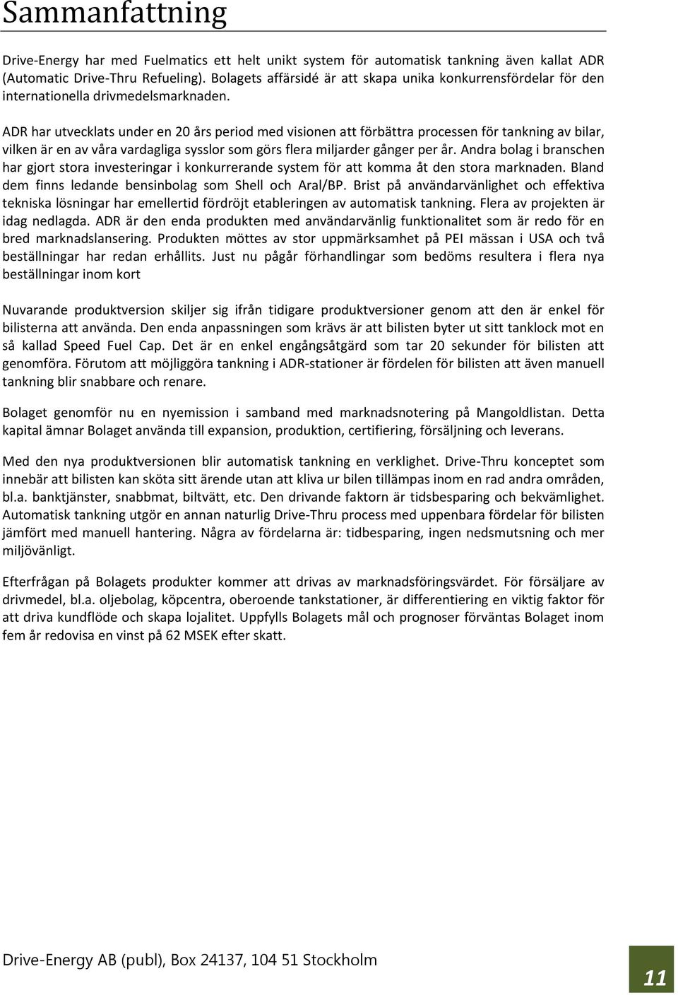 ADR har utvecklats under en 20 års period med visionen att förbättra processen för tankning av bilar, vilken är en av våra vardagliga sysslor som görs flera miljarder gånger per år.