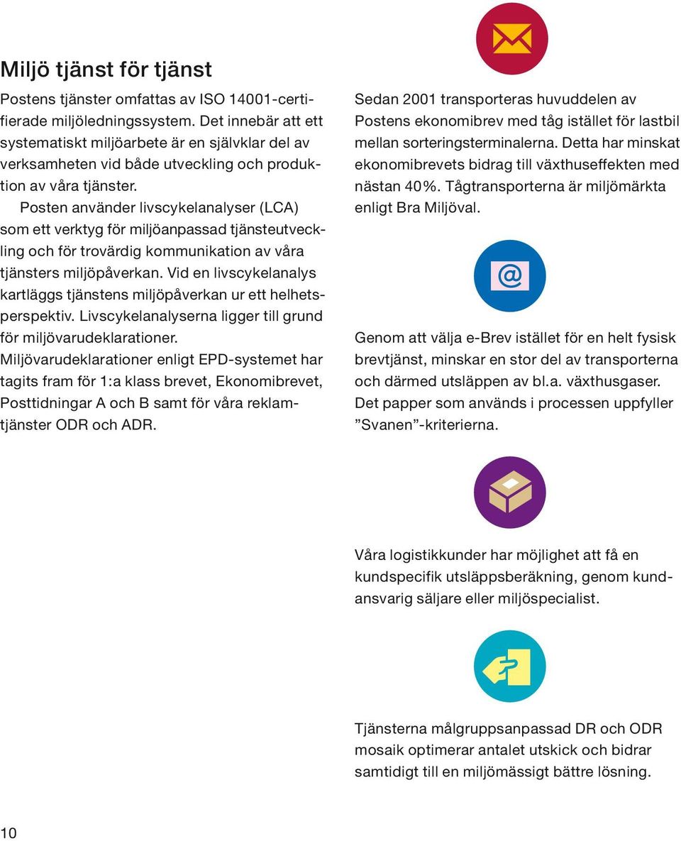 Posten använder livscykelanalyser (LCA) som ett verktyg för miljöanpassad tjänsteutveckling och för trovärdig kommunikation av våra tjänsters miljöpåverkan.