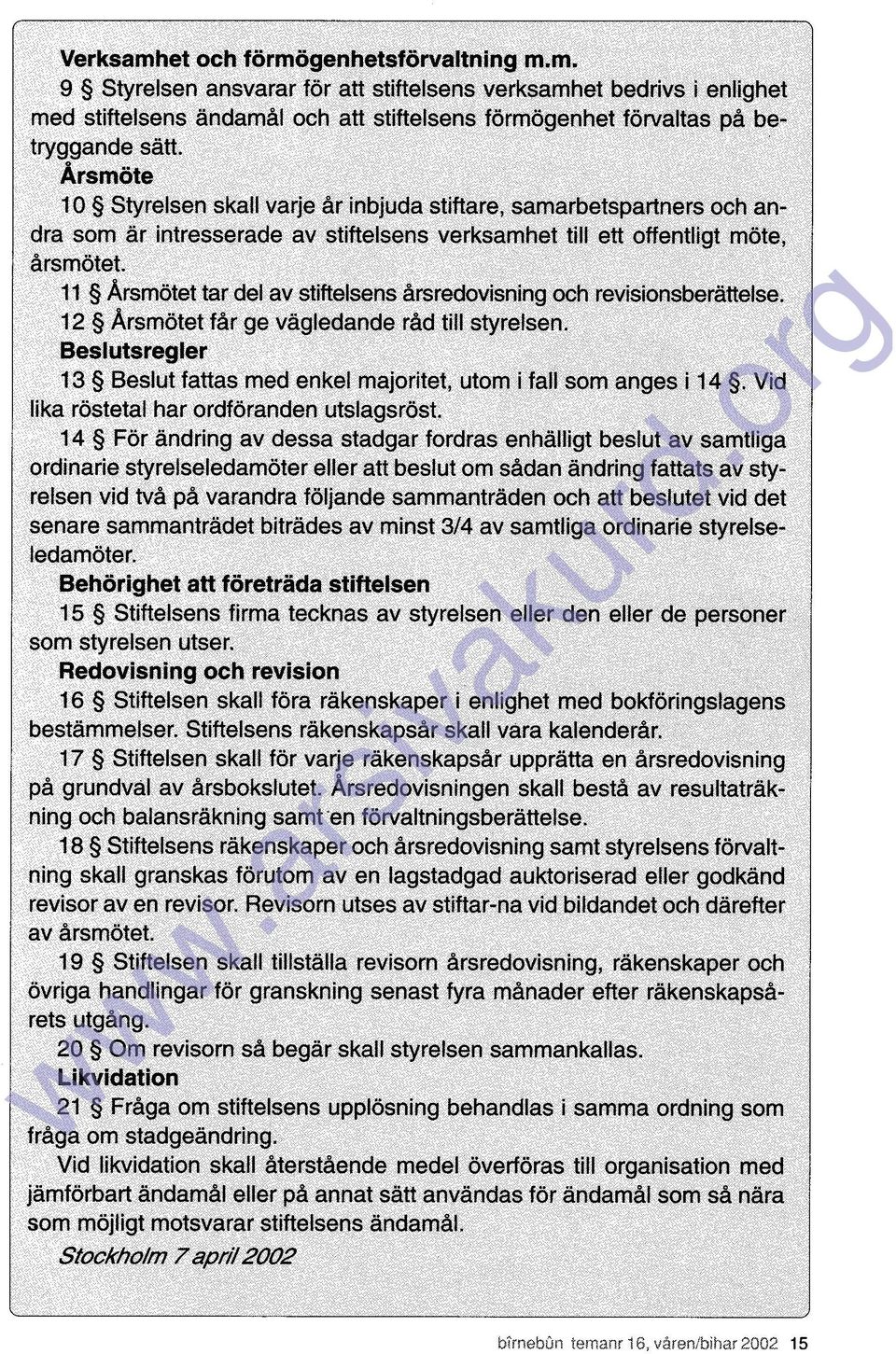 11 Arsmôtet tar del av stiftelsens arsredovisning och revisionsberattelse. 12 Arsmötet far ge vagledande rad till styreısen.