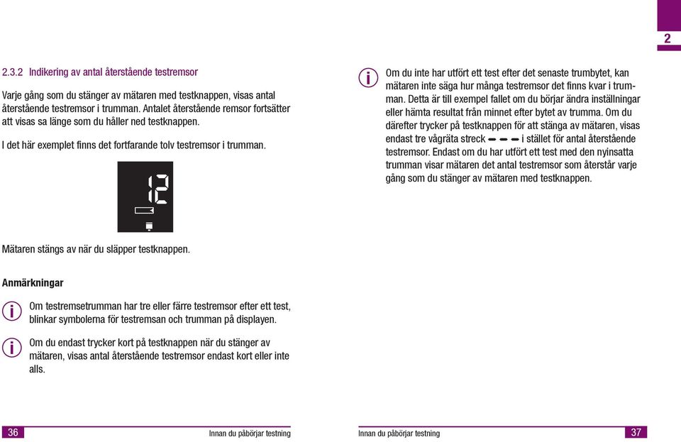 Om du nte har utfört ett test efter det senaste trumbytet, kan mätaren nte säga hur många testremsor det fnns kvar trumman.