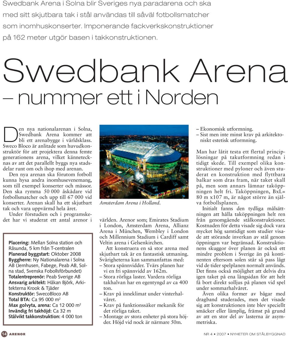 Swedbank Arena nummer ett i Norden Den nya nationalarenan i Solna, Swedbank Arena kommer att bli ett arenabygge i världsklass.
