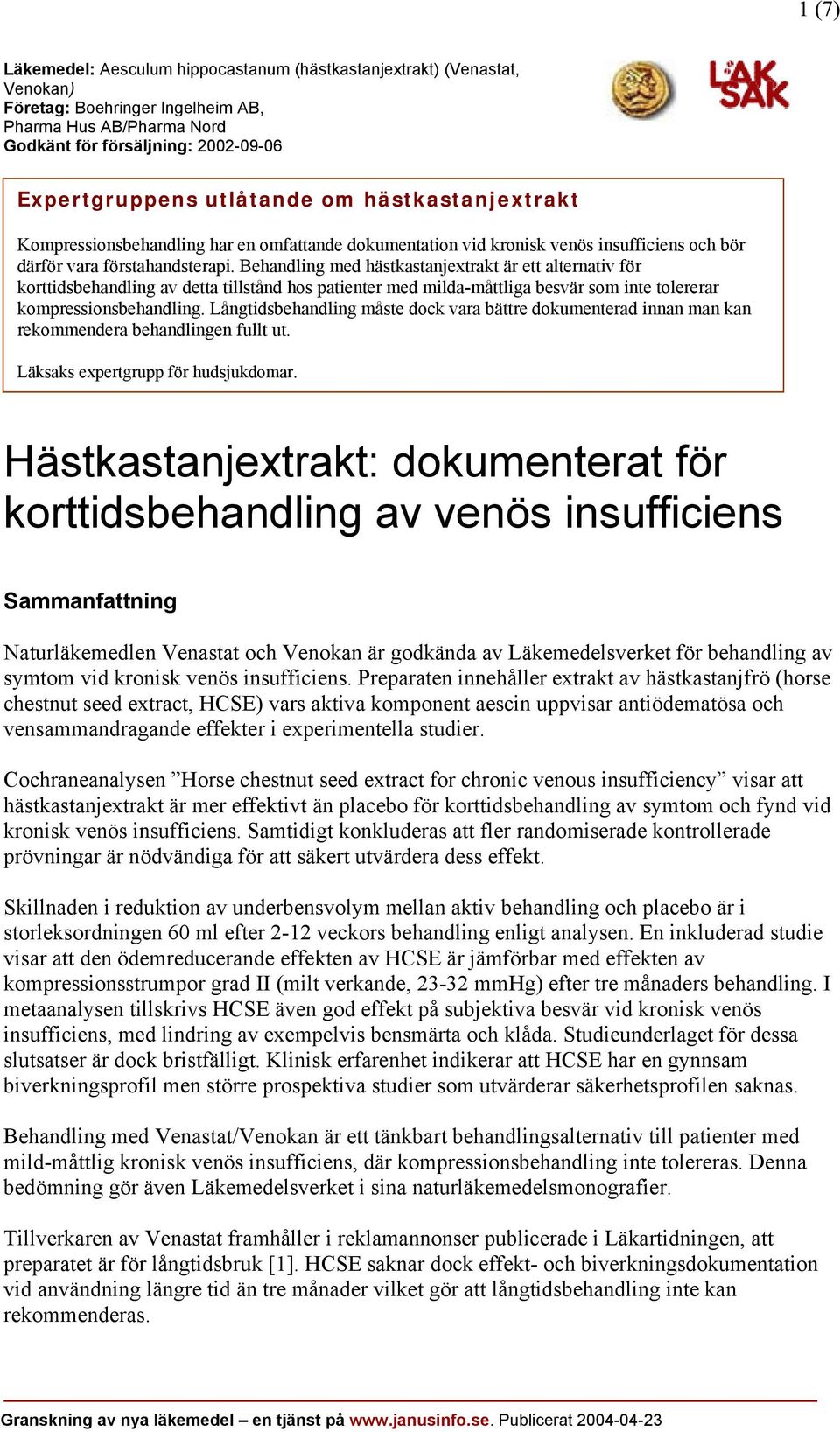 Behandling med hästkastanjextrakt är ett alternativ för korttidsbehandling av detta tillstånd hos patienter med milda-måttliga besvär som inte tolererar kompressionsbehandling.