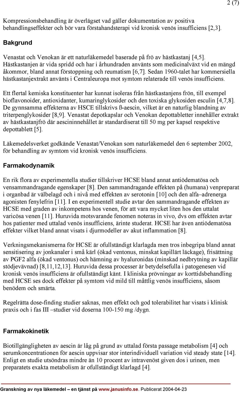 Hästkastanjen är vida spridd och har i århundraden använts som medicinalväxt vid en mängd åkommor, bland annat förstoppning och reumatism [6,7].