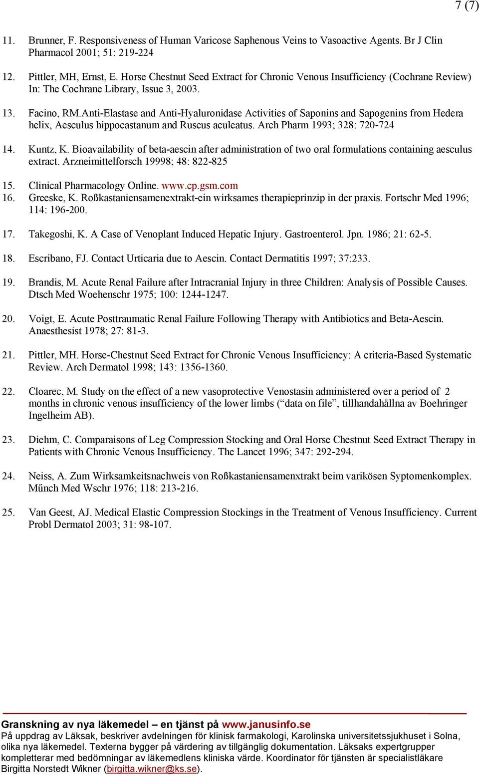 Anti-Elastase and Anti-Hyaluronidase Activities of Saponins and Sapogenins from Hedera helix, Aesculus hippocastanum and Ruscus aculeatus. Arch Pharm 1993; 328: 720-724 14. Kuntz, K.