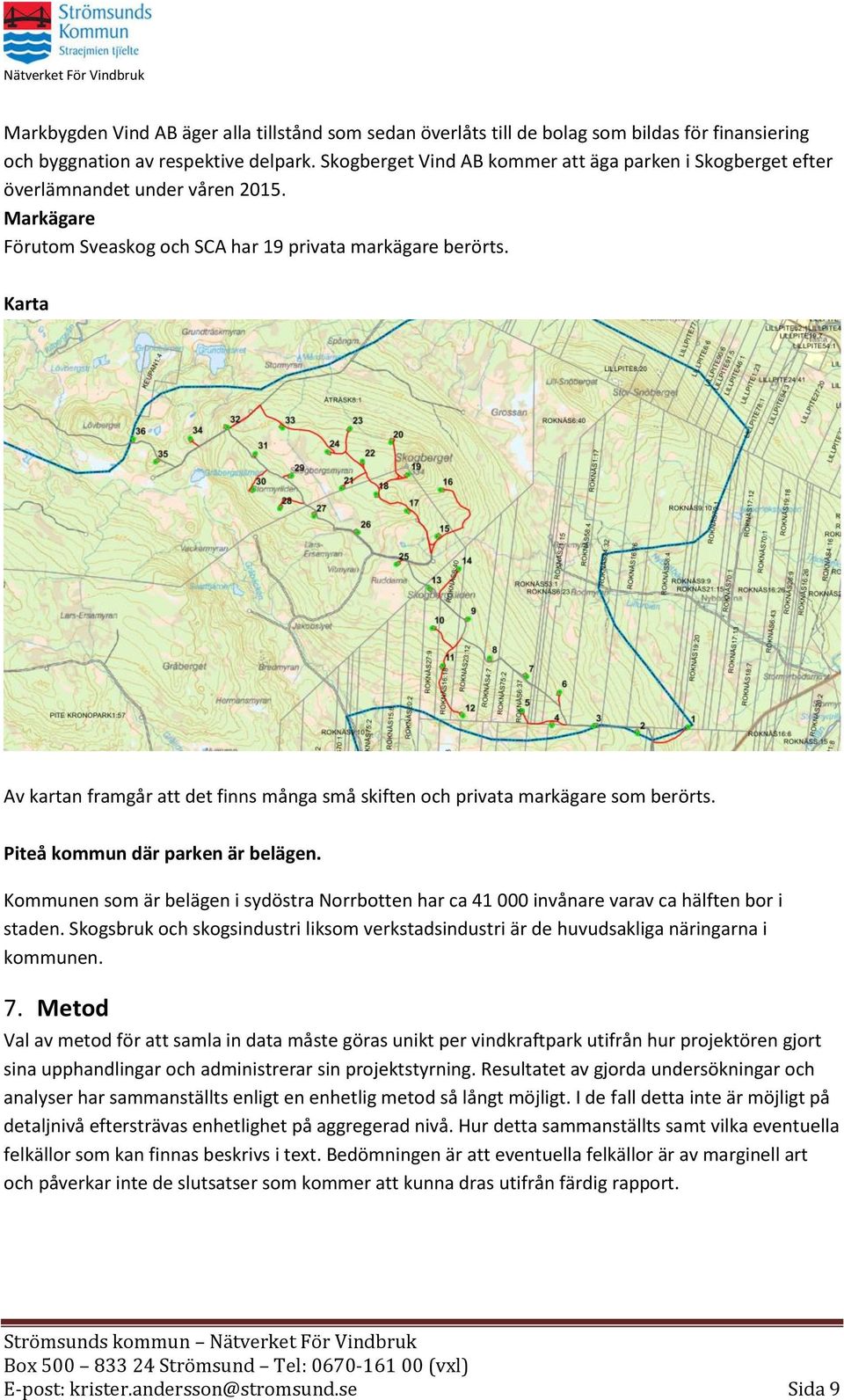 Karta Av kartan framgår att det finns många små skiften och privata markägare som berörts. Piteå kommun där parken är belägen.