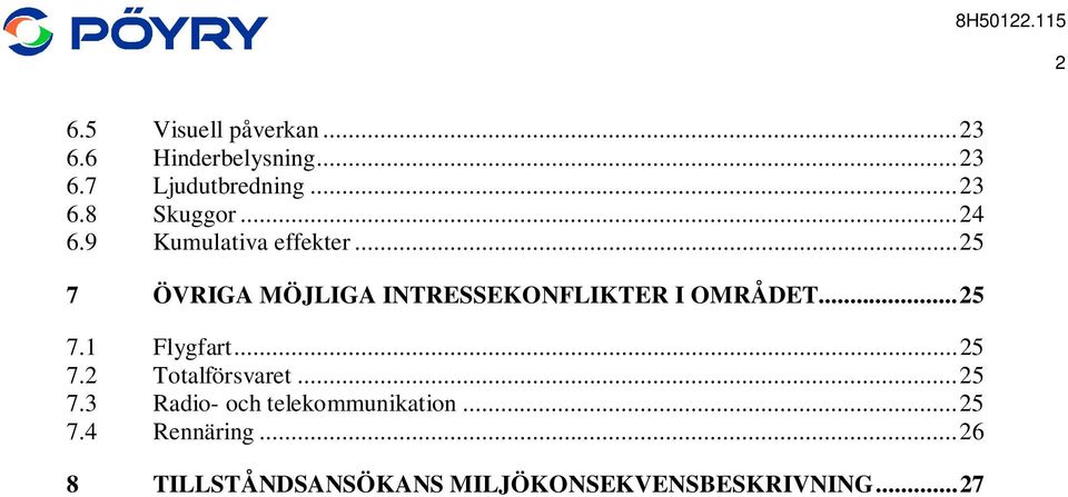 .. 25 7.1 Flygfart... 25 7.2 Totalförsvaret... 25 7.3 Radio- och telekommunikation.