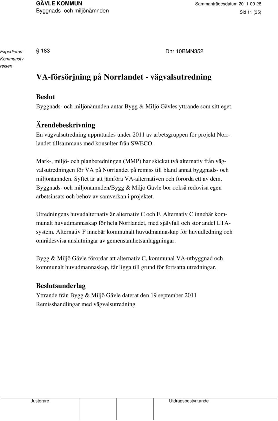 Mark-, miljö- och planberedningen (MMP) har skickat två alternativ från vägvalsutredningen för VA på Norrlandet på remiss till bland annat byggnads- och miljönämnden.