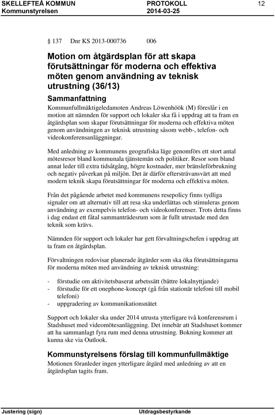 effektiva möten genom användningen av teknisk utrustning såsom webb-, telefon- och videokonferensanläggningar.