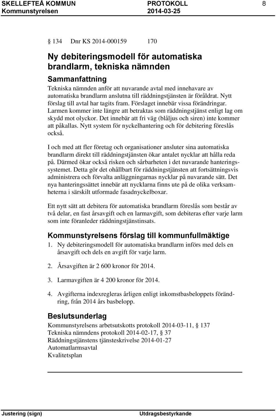 Larmen kommer inte längre att betraktas som räddningstjänst enligt lag om skydd mot olyckor. Det innebär att fri väg (blåljus och siren) inte kommer att påkallas.