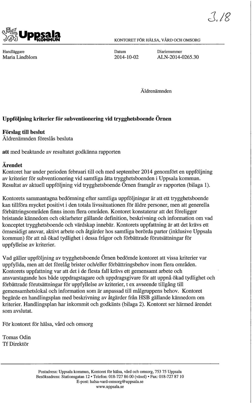 Kontoret har under perioden februari till och med september 2014 genomfört en uppföljning av kriterier för subventionering vid samtliga åtta trygghetsboenden i Uppsala kommun.