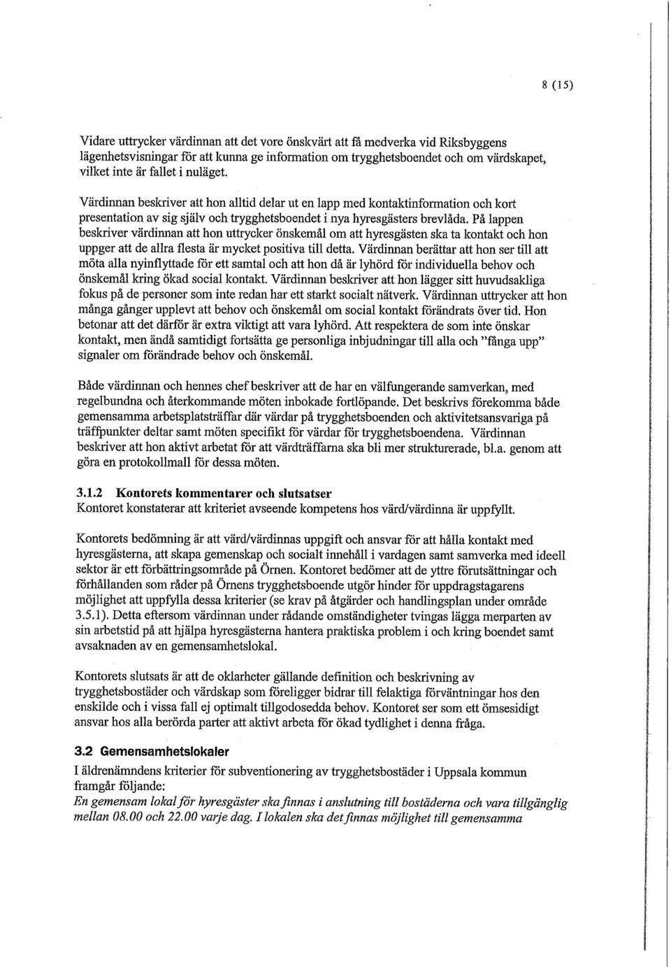 På lappen beskriver värdinnan att hon uttrycker önskemål om att hyresgästen ska ta kontakt och hon uppger att de allra flesta är mycket positiva till detta.