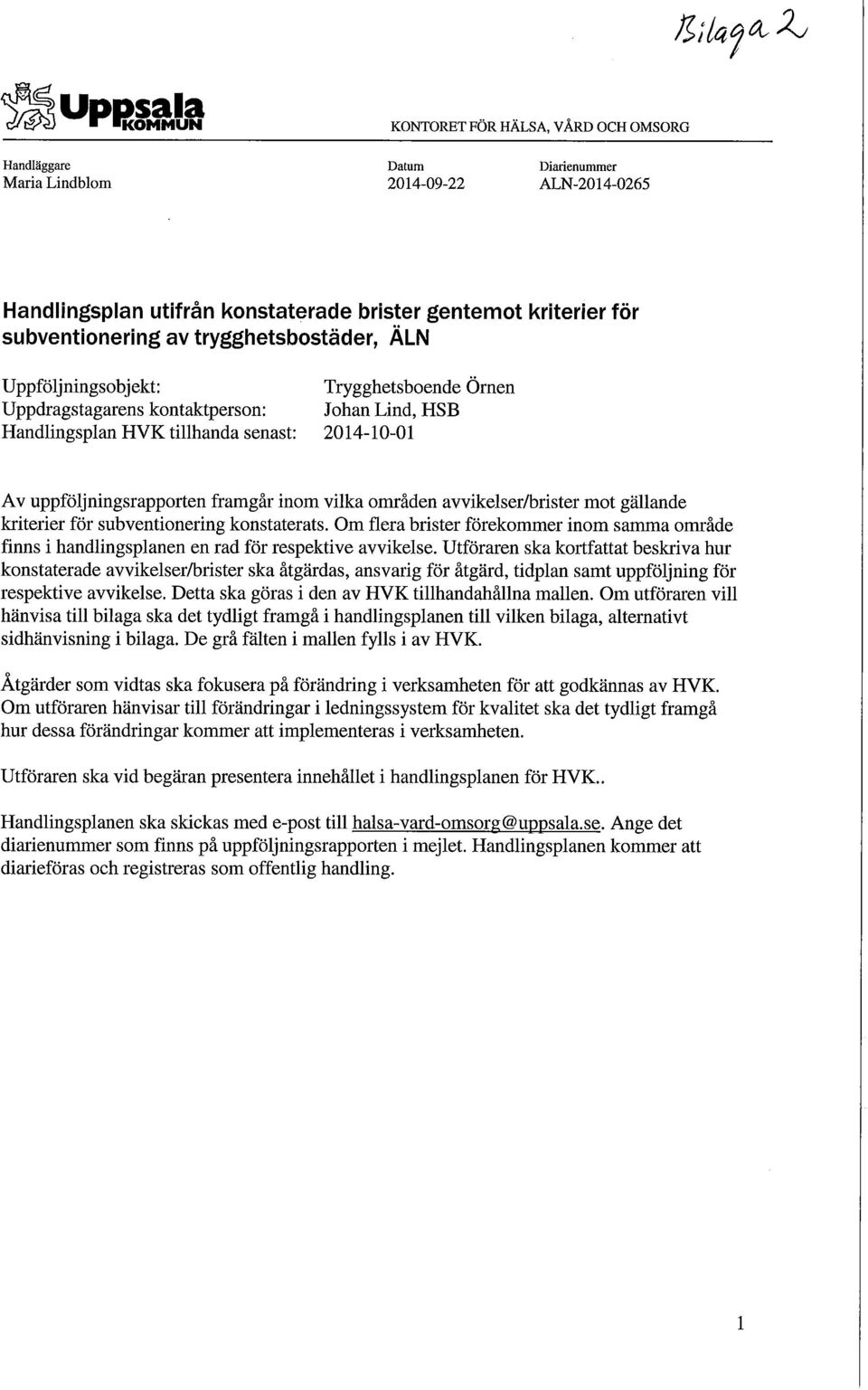 uppföljningsrapporten framgår inom vilka områden avvikelser/brister mot gällande kriterier för subventionering konstaterats.