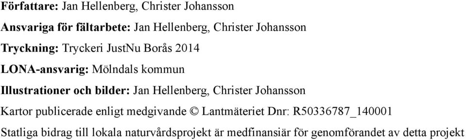 bilder: Jan Hellenberg, Christer Johansson Kartor publicerade enligt medgivande Lantmäteriet Dnr: