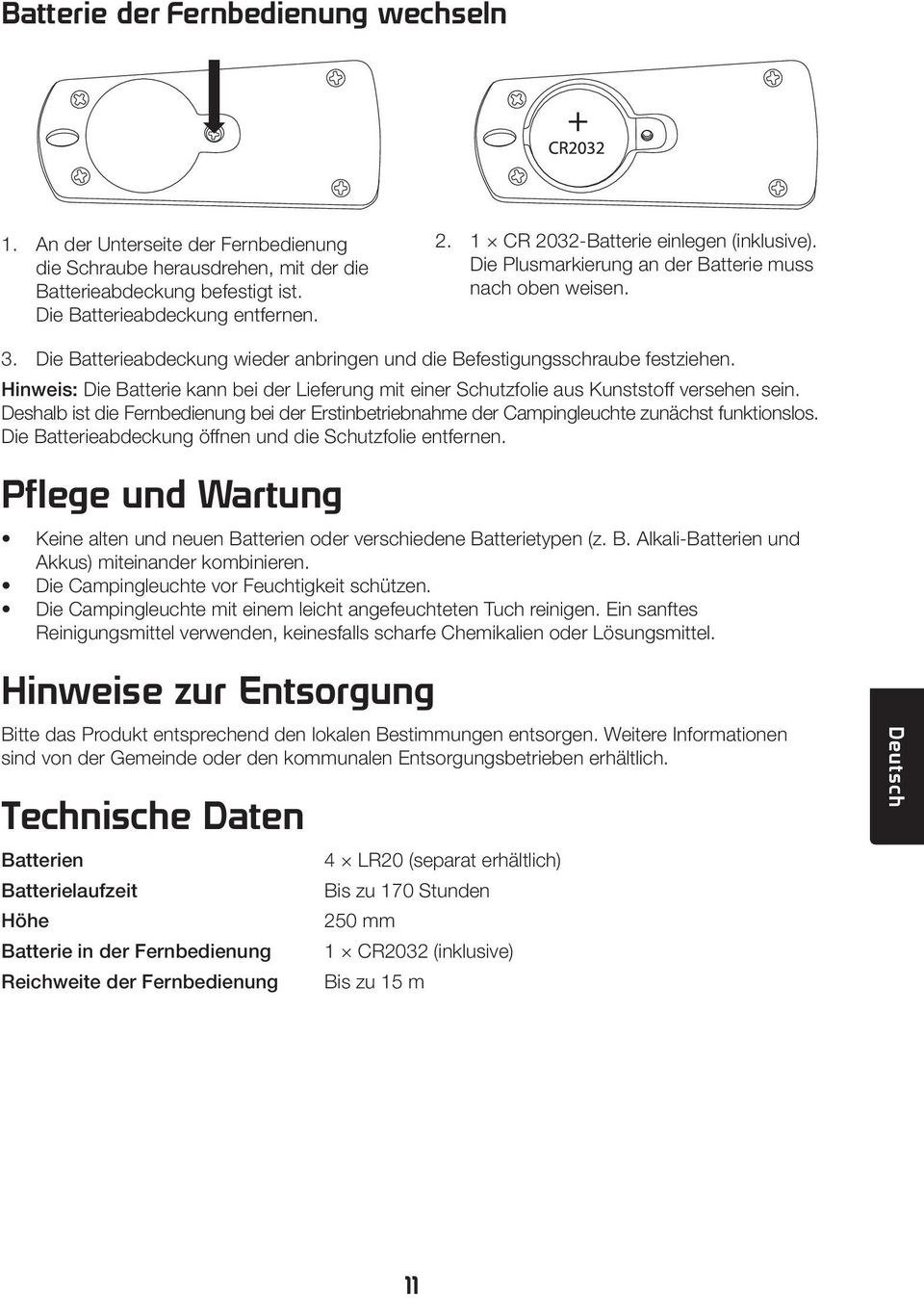 Hinweis: Die Batterie kann bei der Lieferung mit einer Schutzfolie aus Kunststoff versehen sein. Deshalb ist die Fernbedienung bei der Erstinbetriebnahme der Campingleuchte zunächst funktionslos.