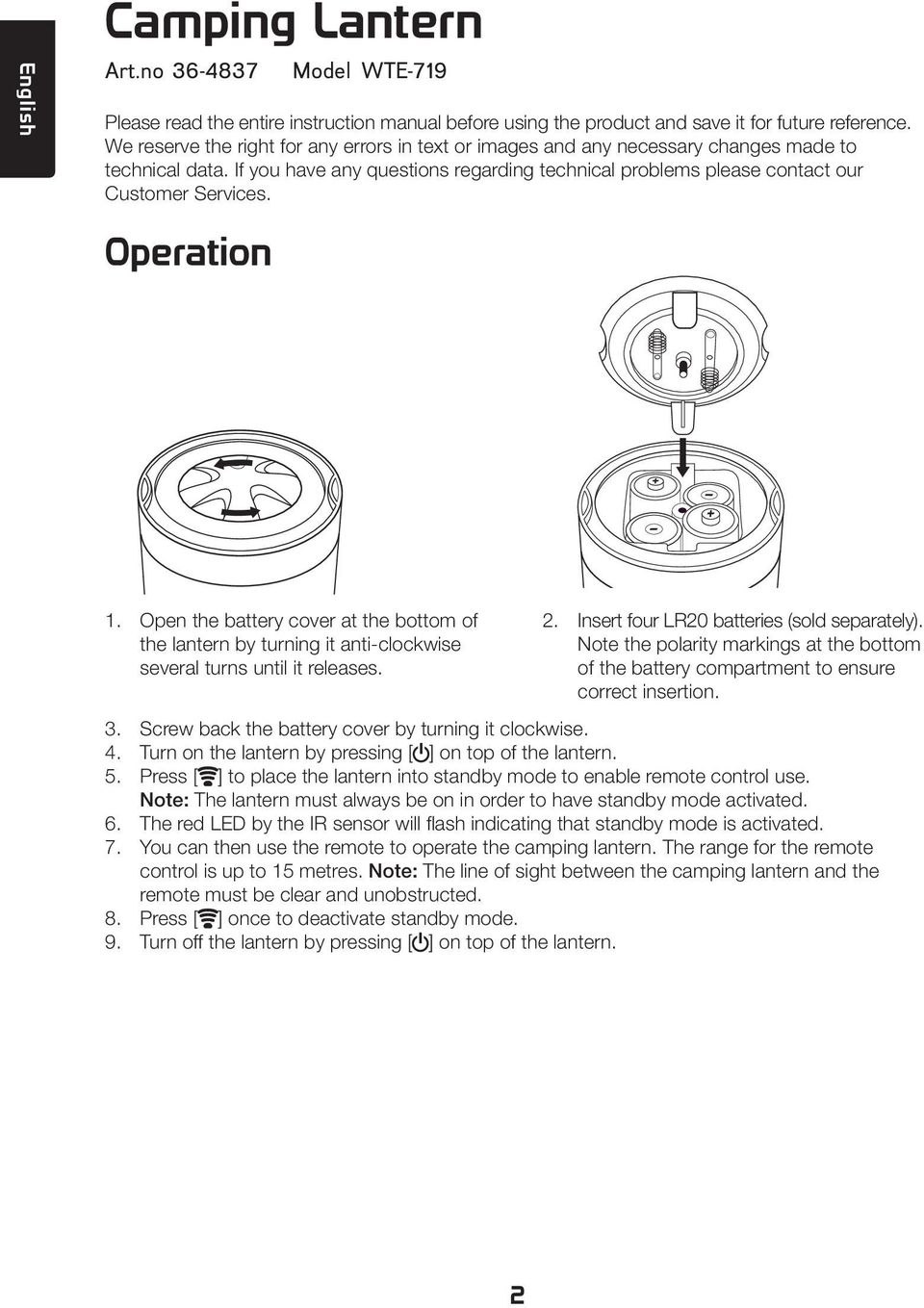 Operation 1. Open the battery cover at the bottom of the lantern by turning it anti-clockwise several turns until it releases. 2. Insert four LR20 batteries (sold separately).