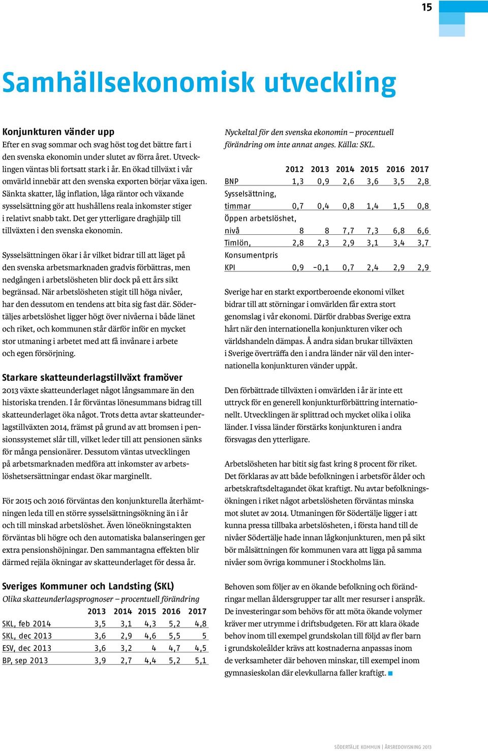 Sänkta skatter, låg inflation, låga räntor och växande sysselsättning gör att hushållens reala inkomster stiger i relativt snabb takt.