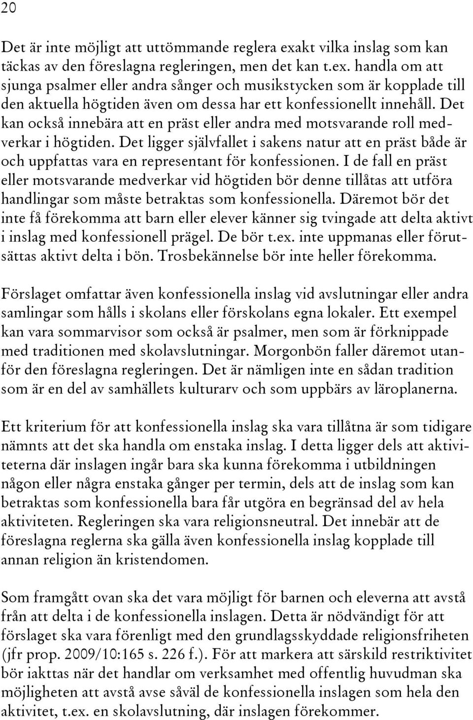 handla om att sjunga psalmer eller andra sånger och musikstycken som är kopplade till den aktuella högtiden även om dessa har ett konfessionellt innehåll.