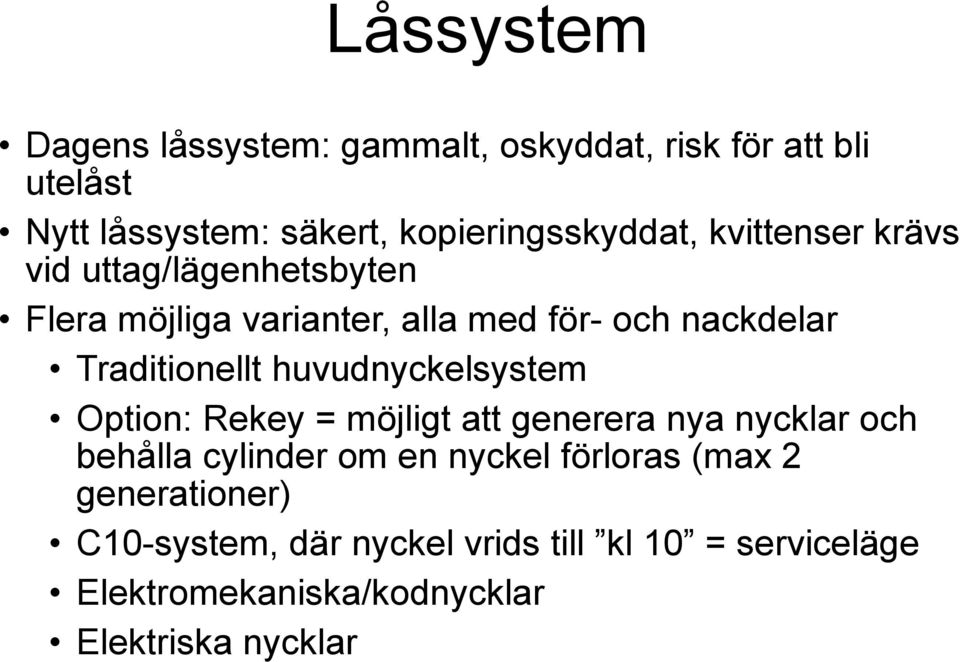 Traditionellt huvudnyckelsystem Option: Rekey = möjligt att generera nya nycklar och behålla cylinder om en