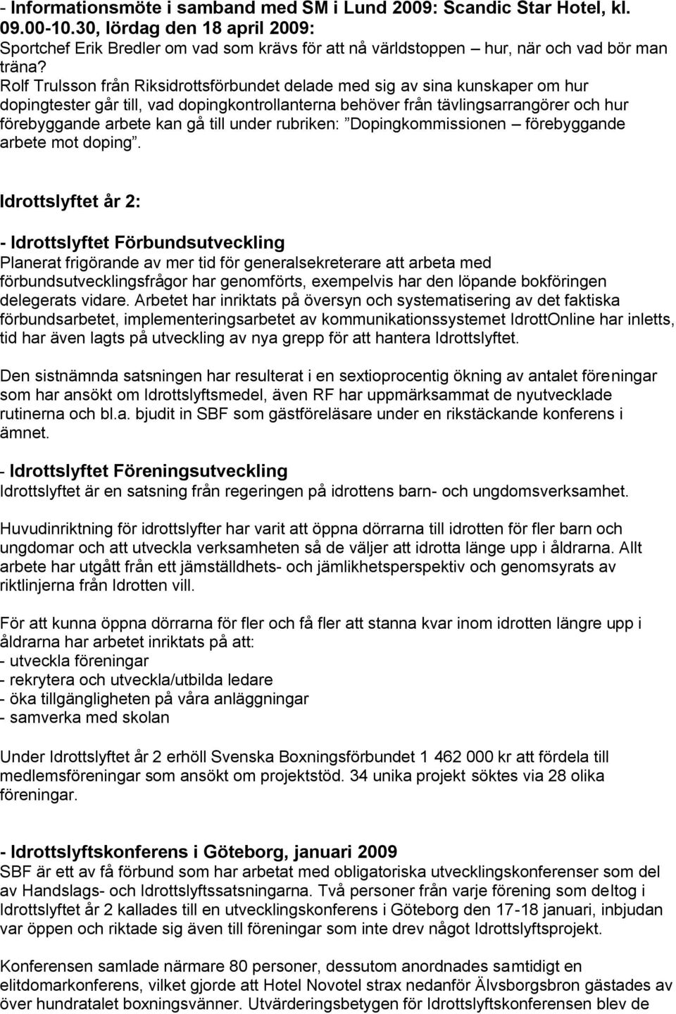 Rolf Trulsson från Riksidrottsförbundet delade med sig av sina kunskaper om hur dopingtester går till, vad dopingkontrollanterna behöver från tävlingsarrangörer och hur förebyggande arbete kan gå