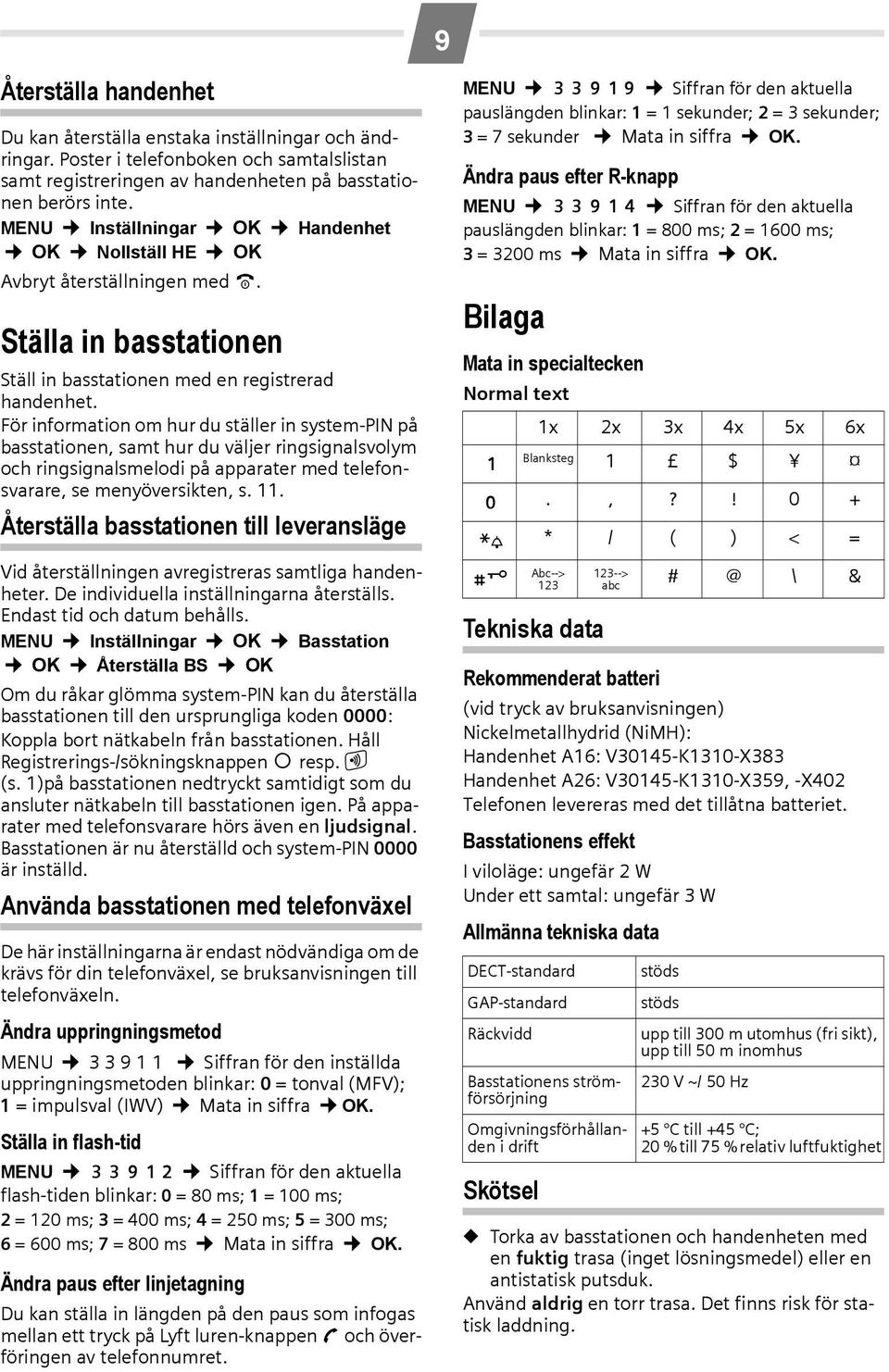 För information om hur du ställer in system-pin på basstationen, samt hur du väljer ringsignalsvolym och ringsignalsmelodi på apparater med telefonsvarare, se menyöversikten, s. 11.