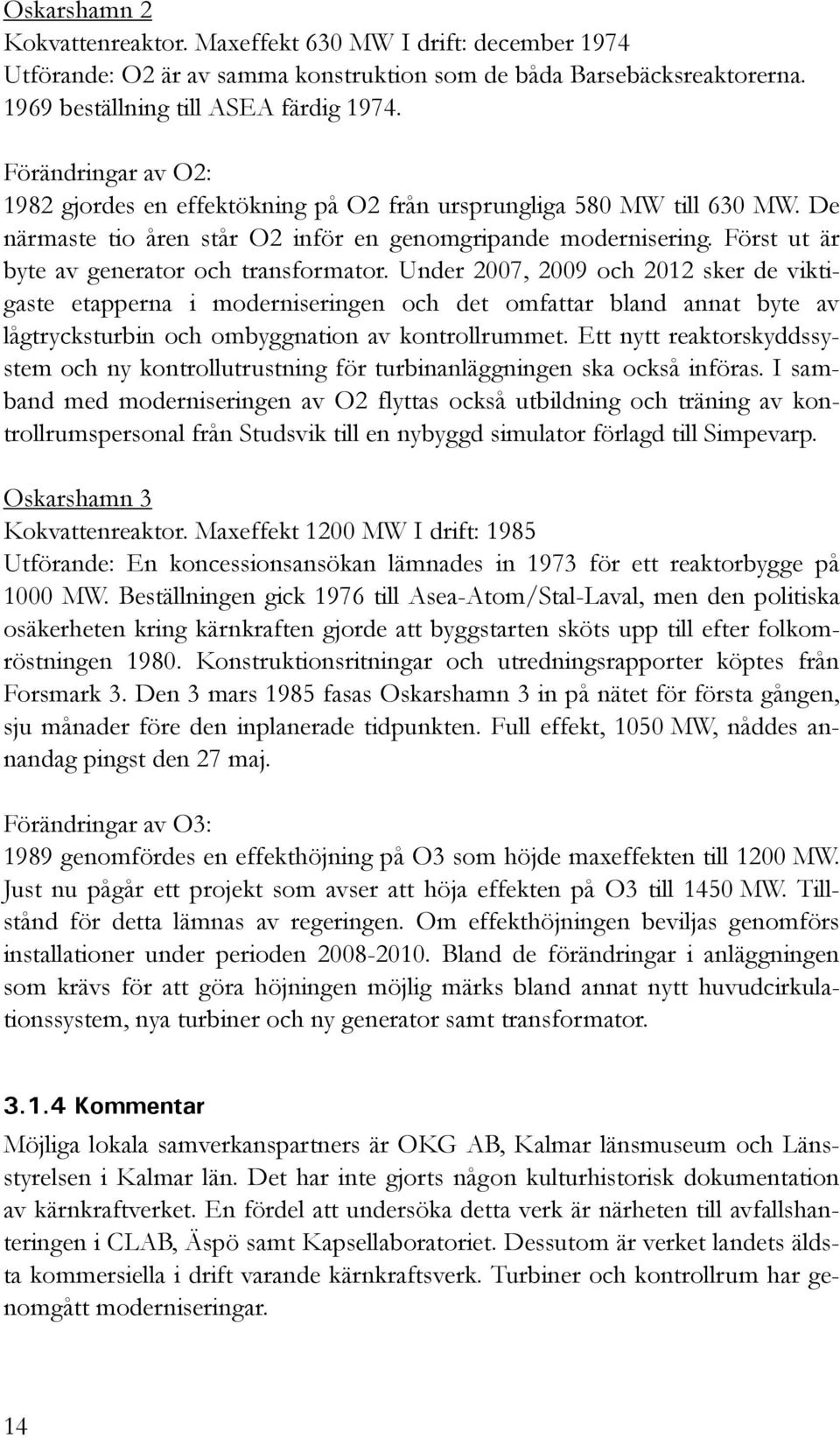 Först ut är byte av generator och transformator.