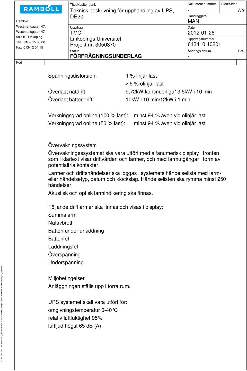 fronten som i klartext visar driftvärden och larmer, och med larmutgångar i form av potentialfria kontakter.