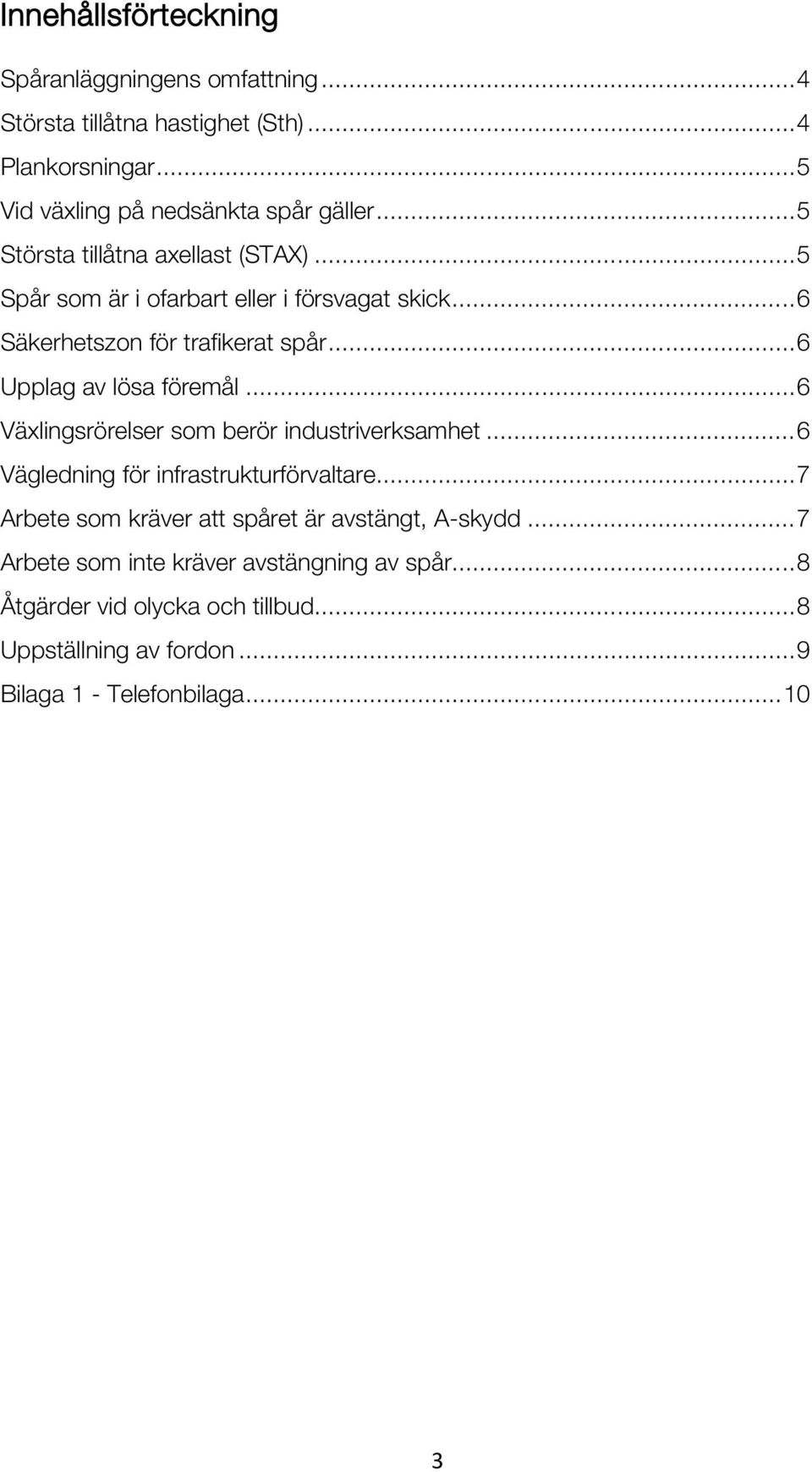 .. 6 Upplag av lösa föremål... 6 Växlingsrörelser som berör industriverksamhet... 6 Vägledning för infrastrukturförvaltare.