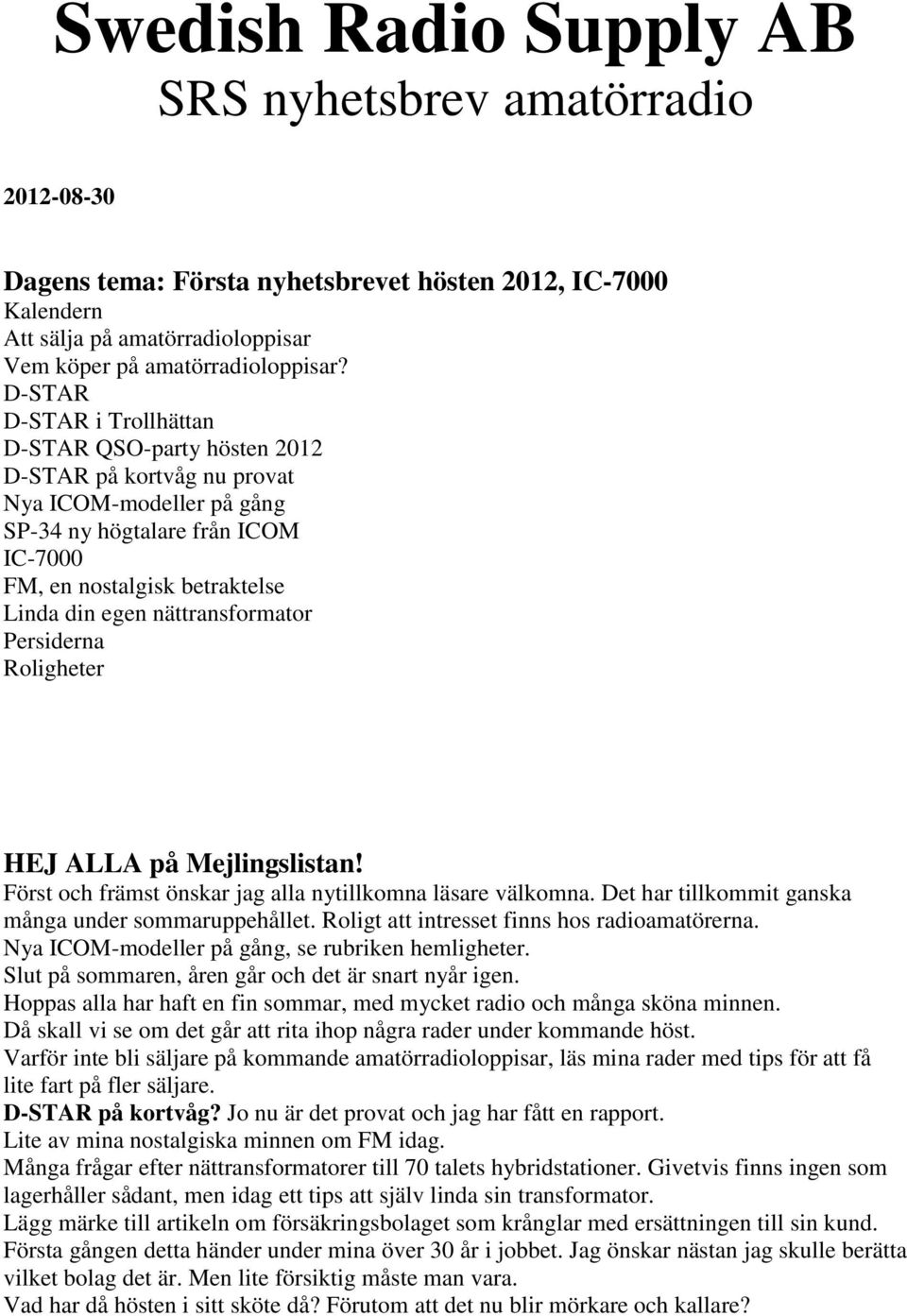 nättransformator Persiderna Roligheter HEJ ALLA på Mejlingslistan! Först och främst önskar jag alla nytillkomna läsare välkomna. Det har tillkommit ganska många under sommaruppehållet.