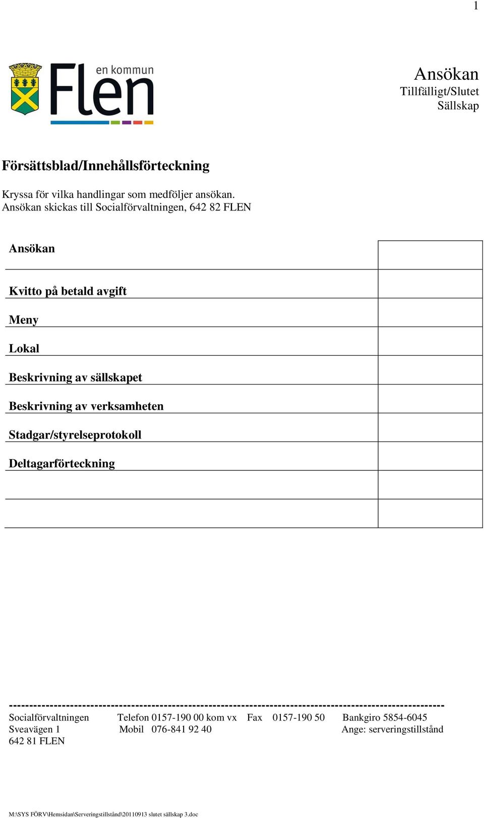 verksamheten Stadgar/styrelseprotokoll Deltagarförteckning