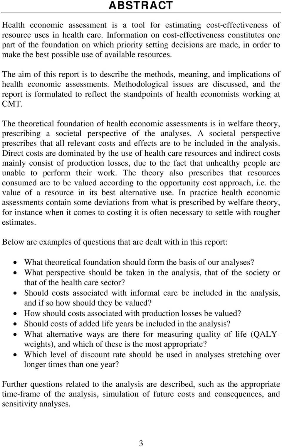 The aim of this report is to describe the methods, meaning, and implications of health economic assessments.
