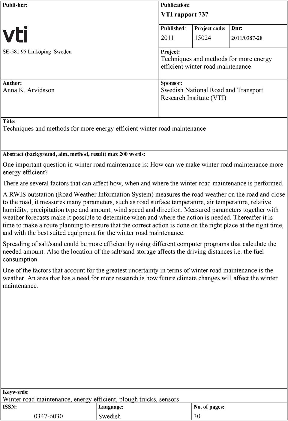 more energy efficient winter road maintenance Abstract (background, aim, method, result) max 200 words: One important question in winter road maintenance is: How can we make winter road maintenance