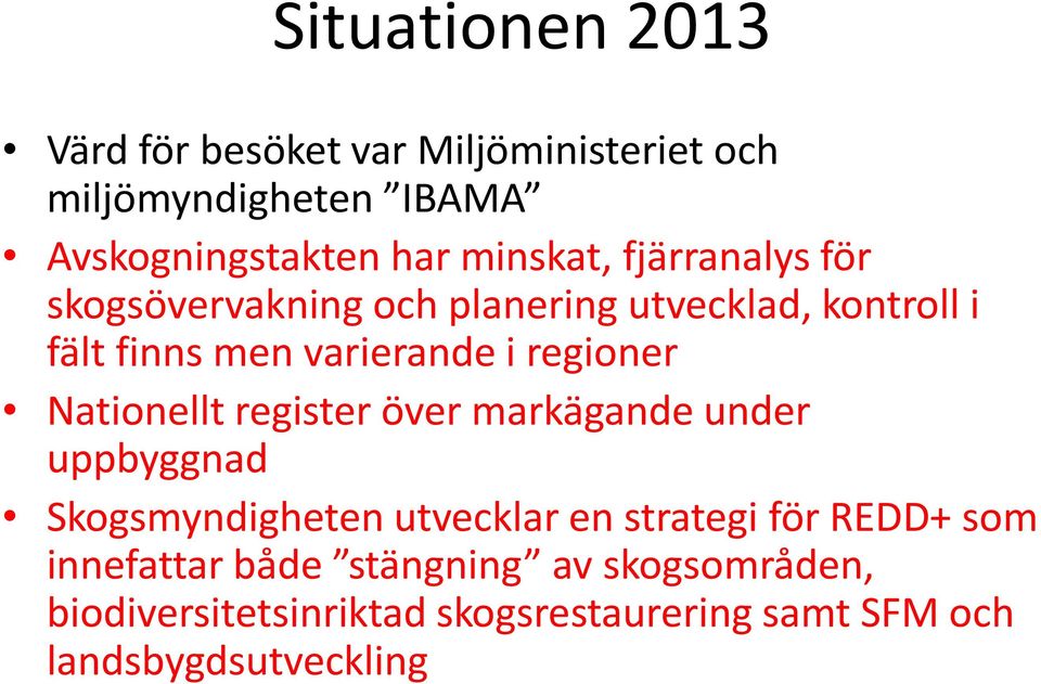 regioner Nationellt register över markägande under uppbyggnad Skogsmyndigheten utvecklar en strategi för REDD+