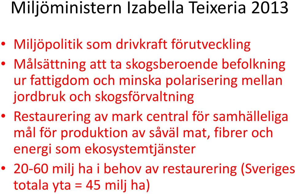 skogsförvaltning Restaurering av mark central för samhälleliga mål för produktion av såväl mat,