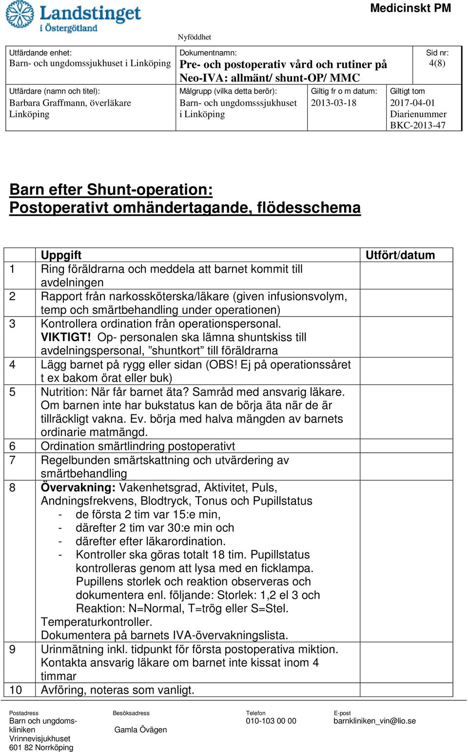 Op- personalen ska lämna shuntskiss till avdelningspersonal, shuntkort till föräldrarna 4 Lägg barnet på rygg eller sidan (OBS!