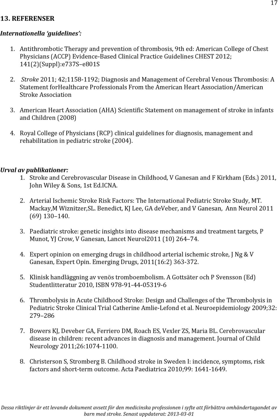 Stroke 2011; 42;1158-1192; Diagnosis and Management of Cerebral Venous Thrombosis: A Statement forhealthcare Professionals From the American Heart Association/American Stroke Association 3.