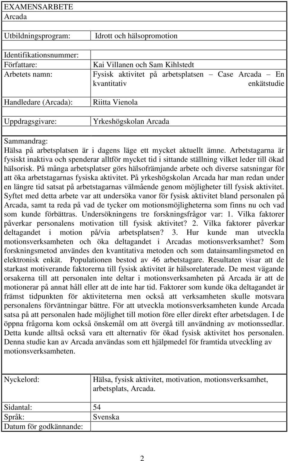 Arbetstagarna är fysiskt inaktiva och spenderar alltför mycket tid i sittande ställning vilket leder till ökad hälsorisk.