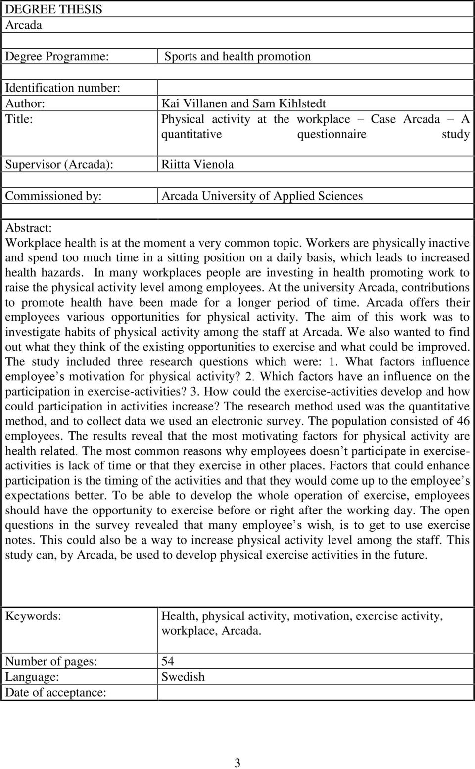 Workers are physically inactive and spend too much time in a sitting position on a daily basis, which leads to increased health hazards.