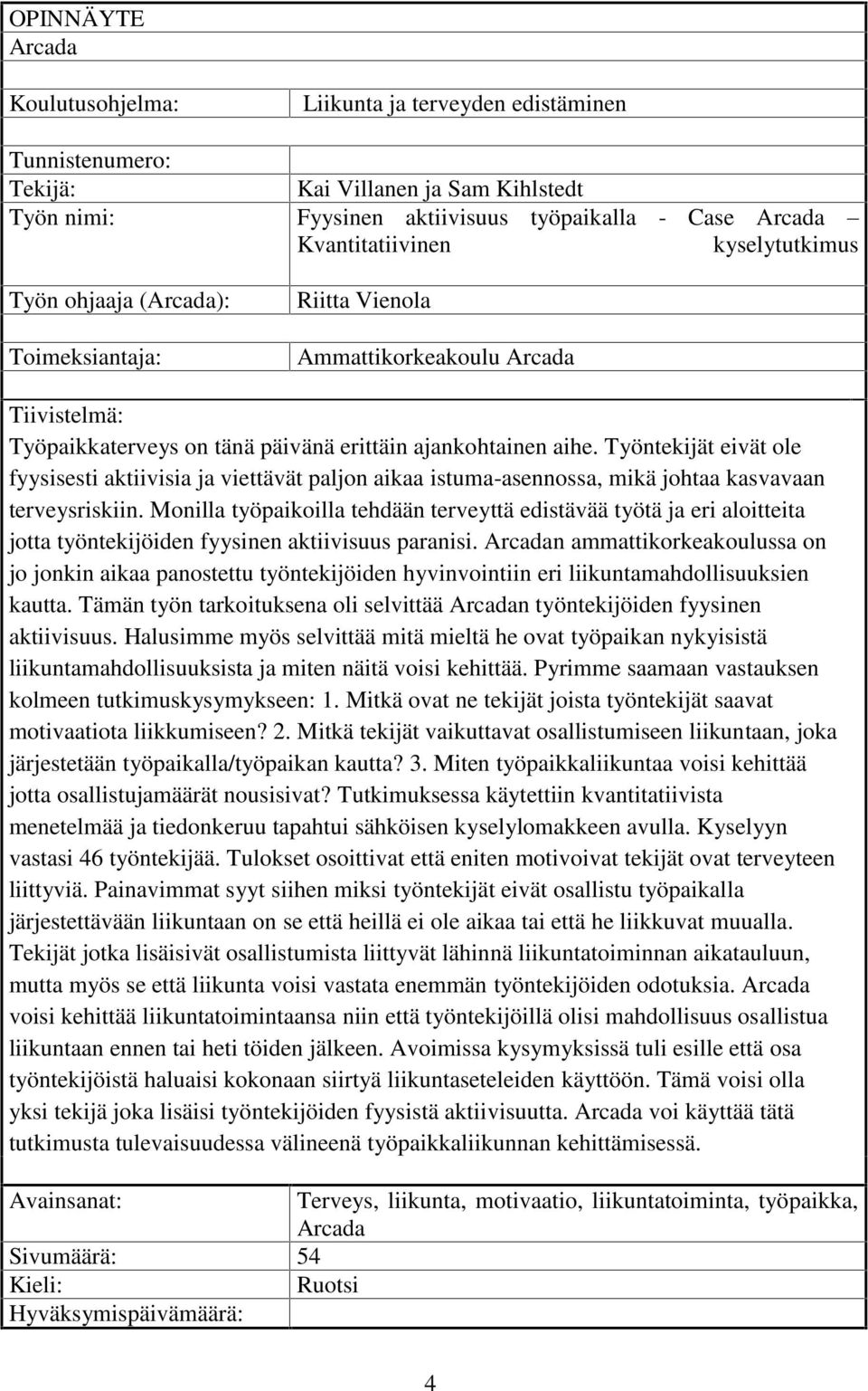 Työntekijät eivät ole fyysisesti aktiivisia ja viettävät paljon aikaa istuma-asennossa, mikä johtaa kasvavaan terveysriskiin.