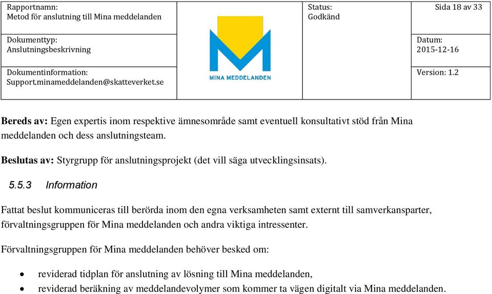 5.3 Information Fattat beslut kommuniceras till berörda inom den egna verksamheten samt externt till samverkansparter, förvaltningsgruppen för Mina meddelanden